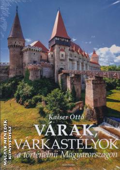 Kaiser Otto - V�rak, v�rkast�lyok a t�rt�nelmi Magyarorsz�gon