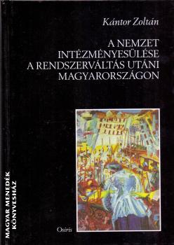 Kántor Zoltán - A nemzet intézményesülése a rendszerváltás utáni Magyarországon