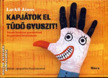 Lackfi János - Kapjátok el Tüdő Gyuszit!