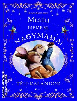 Karine-Marie Amiot - Mes�lj nekem, nagymama! - T�li kalandok