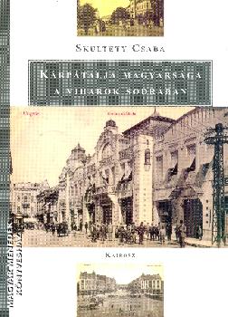 Skultéty Csaba - Kárpátalja magyarsága a viharok sodrában