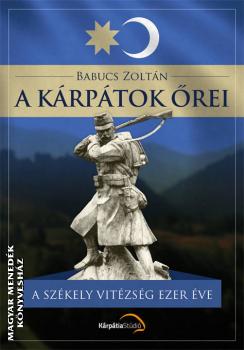 Babucs Zoltn - A Krptok rei - A szkely vitzsg ezer ve