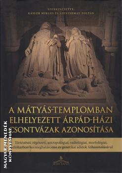 Kásler Miklós - Szentirmay Zoltán (szerk.) - A Mátyás-templomban elhelyezett Árpád-házi csontvázak azonosítása