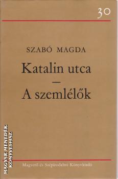 Szabó Magda - Katalin utca - A szemlélők ANTIKVÁR