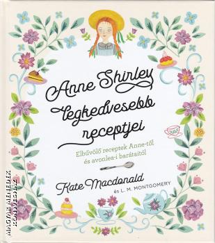 Kate Macdonald - Lucy Maud Montgomery - Anne Shirley legkedvesebb receptjei