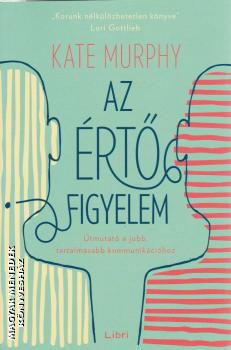 Kate Murphy - Az értő figyelem