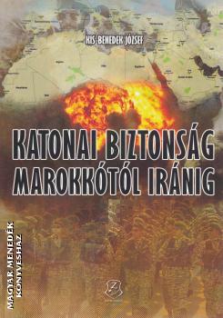 Kis-Benedek József - Katonai biztonság Marokkótól Iránig