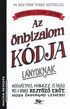 Katty Kay és Claire Shipman - Az önbizalom kódja lányoknak
