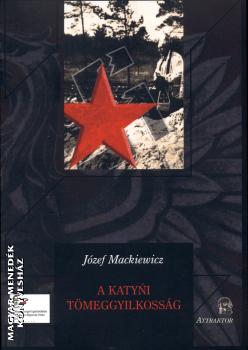 Jozef Mackiewicz - A katyni tmeggyilkossg