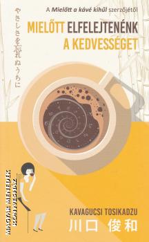 Kavagucsi Tosikadzu - Mielőtt elfelejtenénk a kedvességet