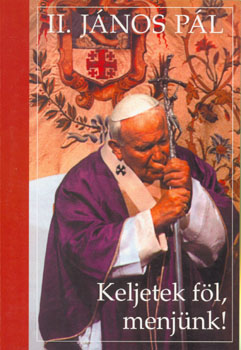II. J�nos P�l - Keljetek f�l, menj�nk!