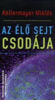 Kellermayer Miklós - Az élő sejt csodája