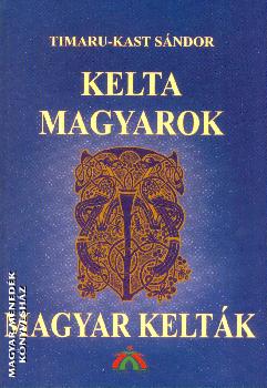 Timaru-Kast Sándor - Kelta magyarok magyar kelták