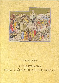 Németh Zsolt - A képes krónika miniatúráinak átfogó értelmezése