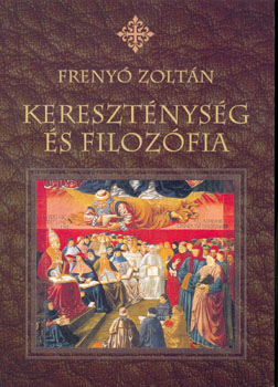 Frenyó Zoltán - Kereszténység és filozófia