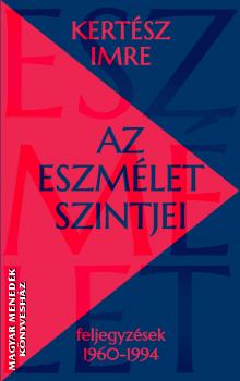 Kertész Imre - Az eszmélet szintjei
