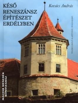 Kovács András - Késő reneszánsz építészet Erdélyben