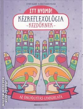 Stefanie Sabounchian - Itt nyomd! - Kézreflexológia kezdőknek