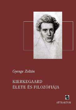 Gyenge Zoltán - Kierkegaard élete és filozófiája