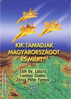 Tóth Gy. László Lentner Csaba Zárug Péter Farkas - Kik támadják Magyarországot és miért?