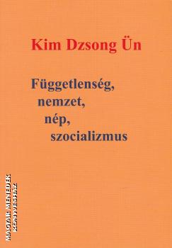Kim Dzsong Ün - Függetlenség, nemzet, nép, szocializmus