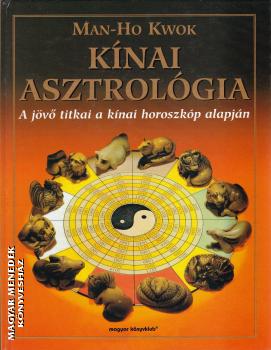 Man-Ho Kwok - Kínai asztrológia -ANTIKVÁR