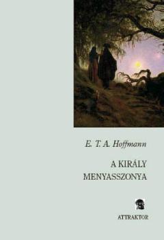 Hoffmann, E. T. A. - A kirly menyasszonya