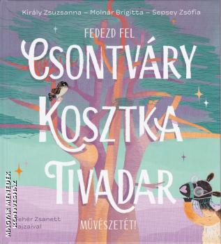 Kirly Zsuzsanna - Molnr Brigitta - Sepsey Zsfia - Fedezd fel Csontvry Kosztka Tivadar mvszett