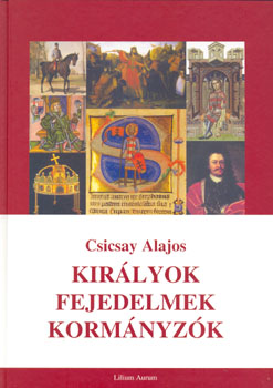 Csicsay Alajos - Kir�lyok fejedelmek korm�nyz�k