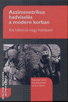 Resperger István Kiss Álmos Péter Somkuti Bálint - Aszimmetrikus hadviselés a modern korban