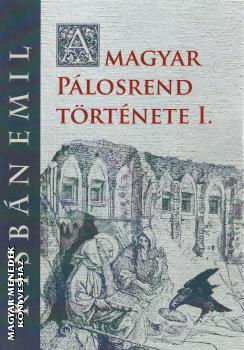 Kisbán Emil - A Magyar Pálosrend története I.