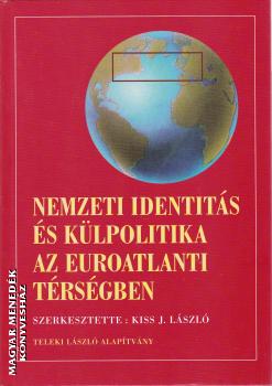 Kiss J. László szerk. - Nemzeti identitás és külpolitika az euroatlanti térségben