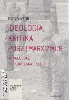 Kiss Viktor - Ideológia, kritika, posztmarxizmus