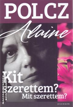 Polcz Alaine - Kit szerettem? Mit szerettem?