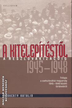 Vadkerty Katalin - A kitelepítéstől a reszlovakizációig 1945-1948