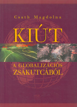 Csath Magdolna - Kiút a globalizációs zsákutcából