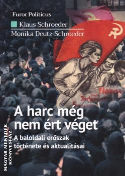 Klaus Schroeder - Monika Deutz-Schroeder - A harc még nem ért véget