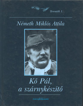 Németh Miklós Attila - Kő Pál, a szárnykészítő