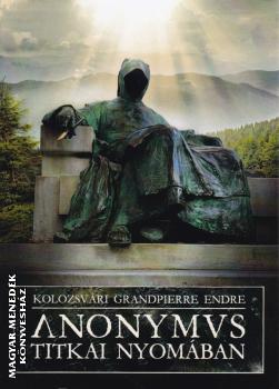 Grandpierre K. Endre - Anonymus titkai nyomában