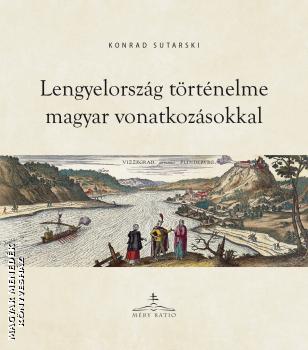Konrad Sutarski - Lengyelország történelme magyar vonatkozásokkal