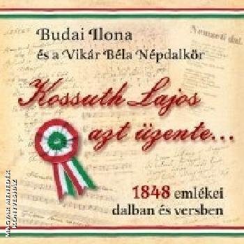 Budai Ilona és a Vikár Béla népdalkör - Kossuth Lajos azt üzente - 1848 emlékei dalban és versben