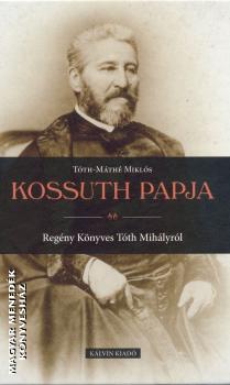 Tóth Máthé Miklós - Kossuth papja