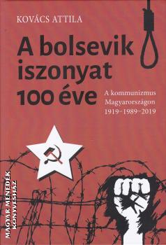 Kovács Attila - A bolsevik iszonyat 100 éve