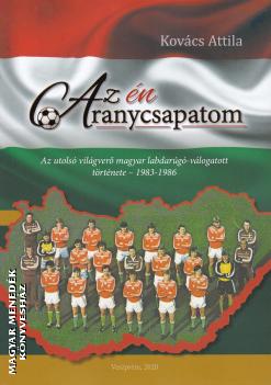 Kovács Attila - Az én Aranycsapatom