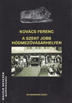 Kovács Ferenc - A Szent Jobb Hódmezővásárhelyen