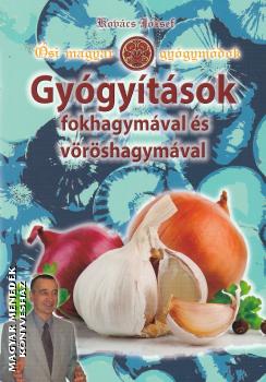 Kovács József természetgyógyász - Gyógyítások fokhagymával és vöröshagymával