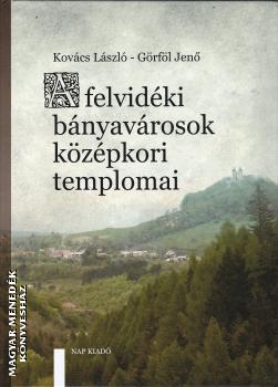 Kovács László - Görföl Jenő - A felvidéki bányavárosok középkori templomai