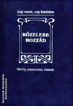  - K�zelebb hozz�d - G�r�g szerelmes versek