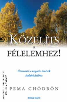 Pema Chödrön - Közelíts a félelemhez!