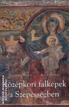 Prokopp Mária Méry Gábor - Középkori falképek a Szepességben